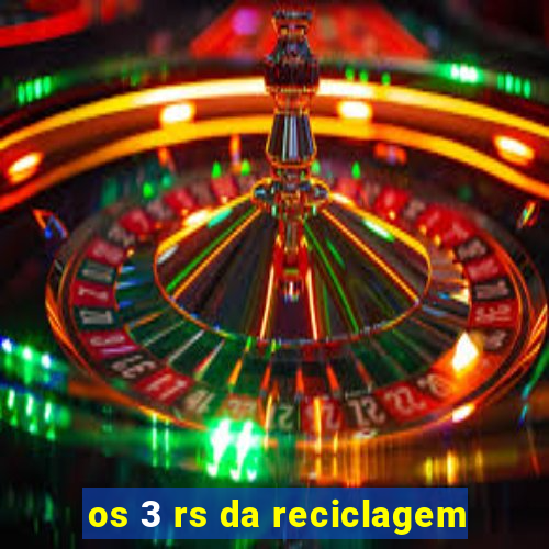 os 3 rs da reciclagem