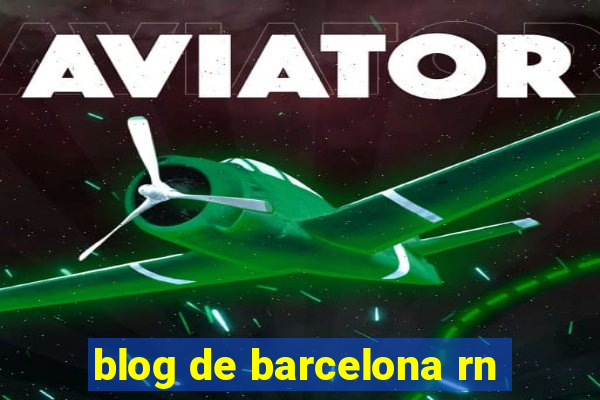 blog de barcelona rn