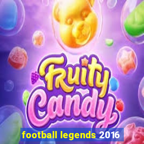 football legends 2016