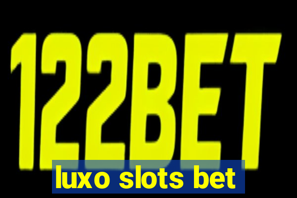 luxo slots bet