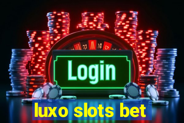 luxo slots bet