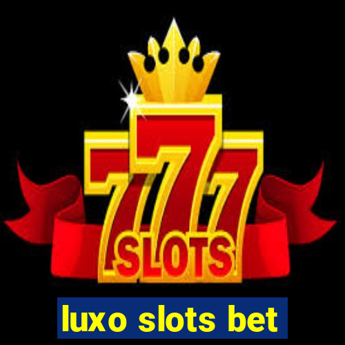 luxo slots bet