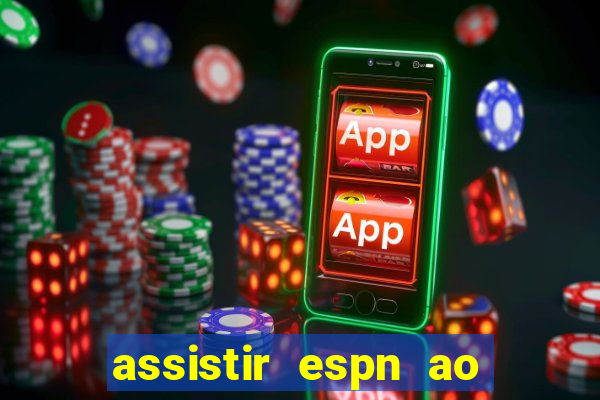 assistir espn ao vivo multicanais