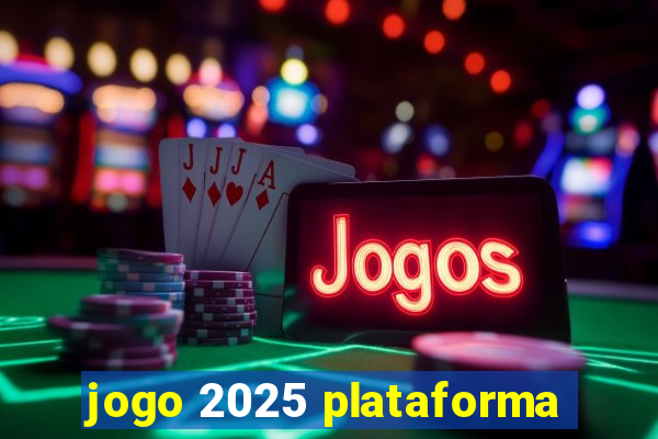 jogo 2025 plataforma