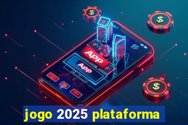 jogo 2025 plataforma