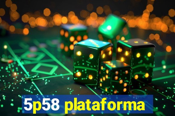 5p58 plataforma