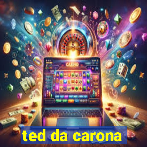 ted da carona