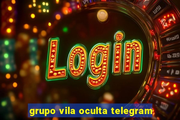 grupo vila oculta telegram