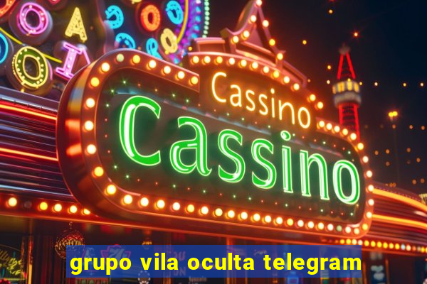 grupo vila oculta telegram