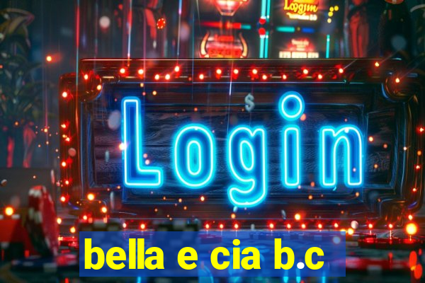 bella e cia b.c