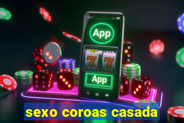 sexo coroas casada