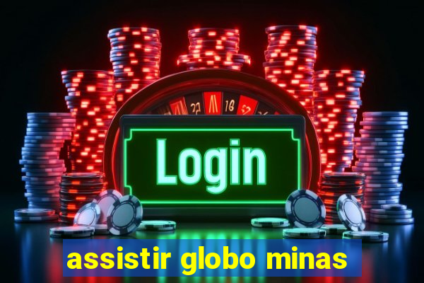 assistir globo minas