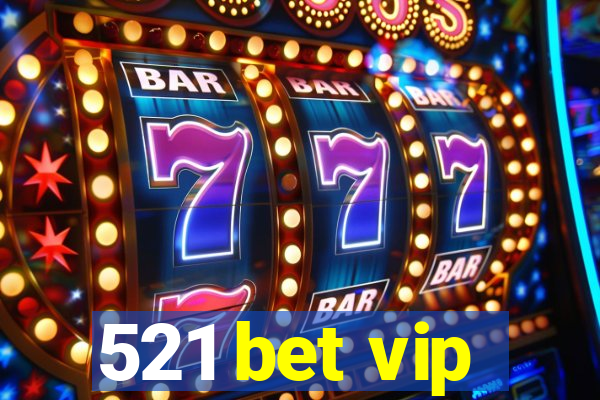 521 bet vip