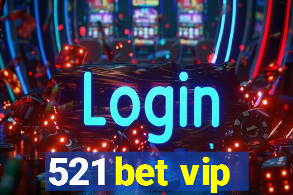 521 bet vip