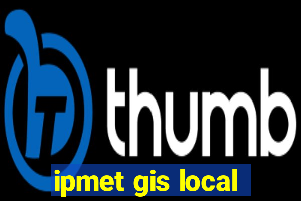 ipmet gis local