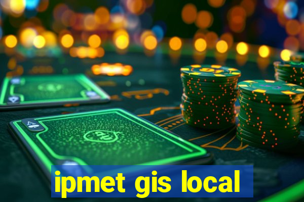 ipmet gis local