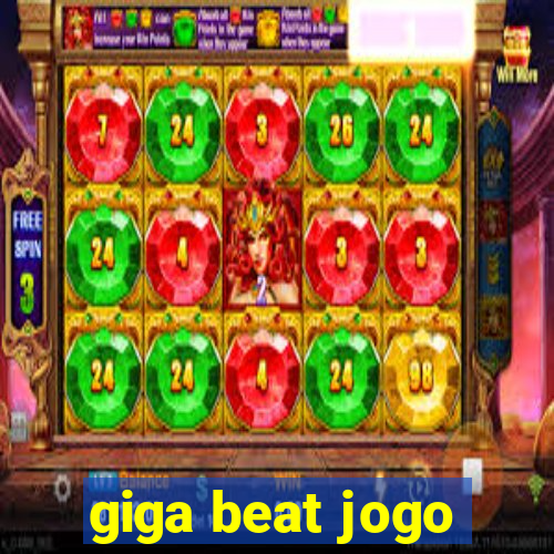 giga beat jogo