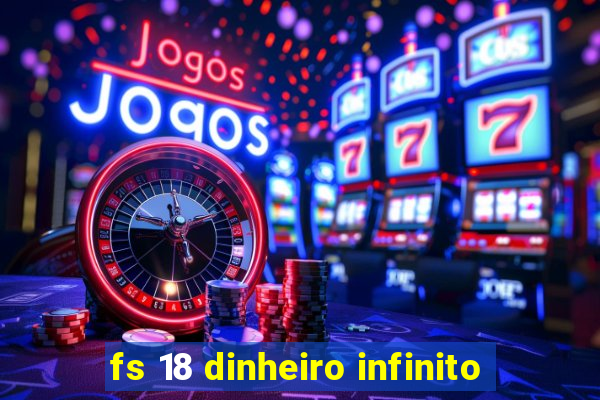 fs 18 dinheiro infinito