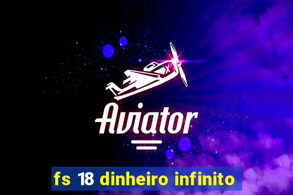 fs 18 dinheiro infinito