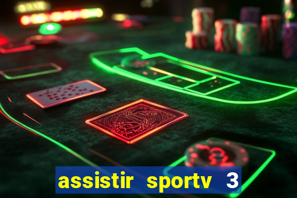 assistir sportv 3 ao vivo