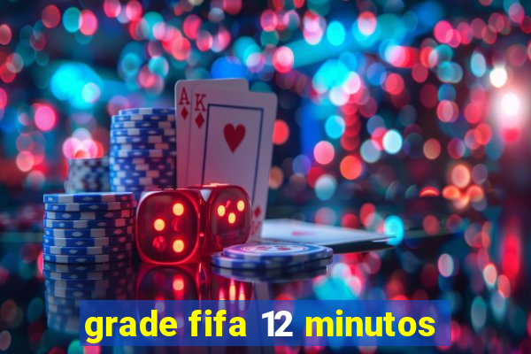 grade fifa 12 minutos