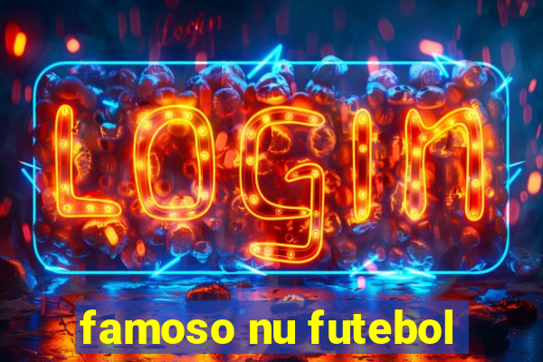 famoso nu futebol