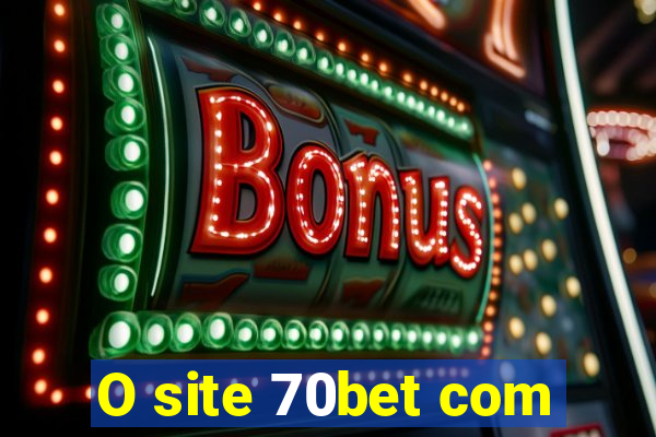 O site 70bet com