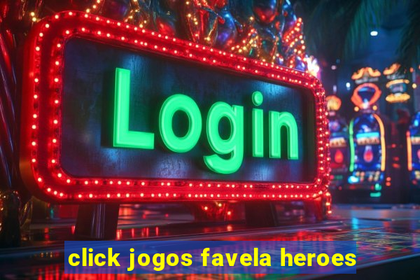 click jogos favela heroes