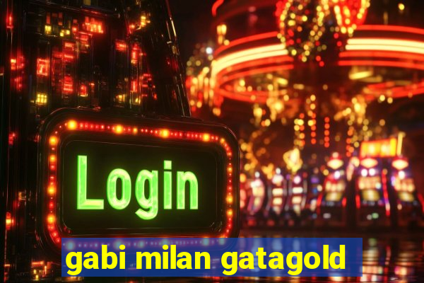 gabi milan gatagold