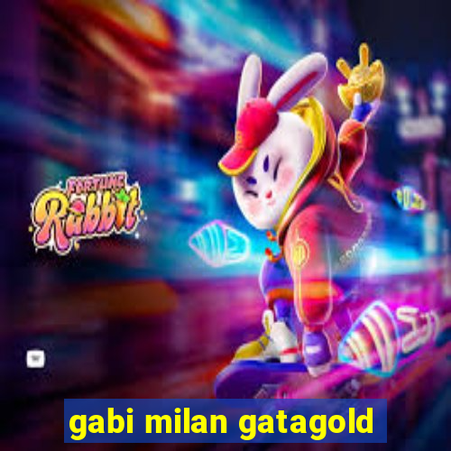 gabi milan gatagold