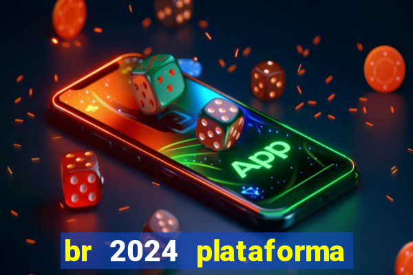 br 2024 plataforma de jogos