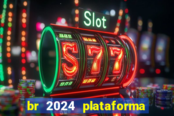 br 2024 plataforma de jogos