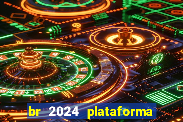 br 2024 plataforma de jogos