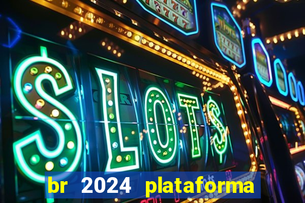 br 2024 plataforma de jogos