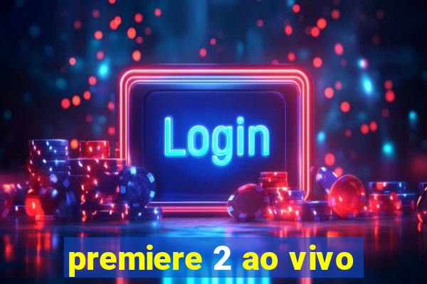 premiere 2 ao vivo