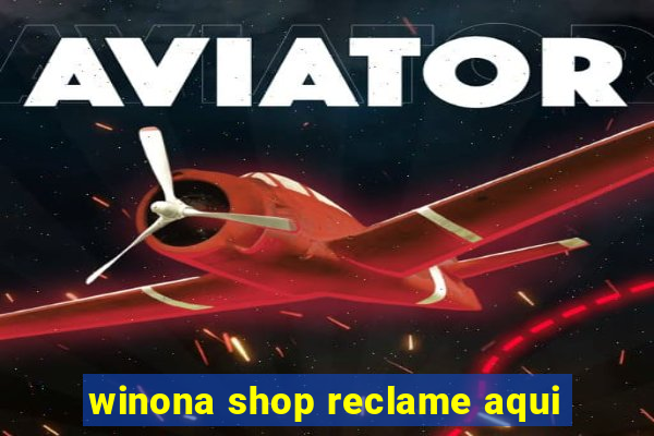 winona shop reclame aqui