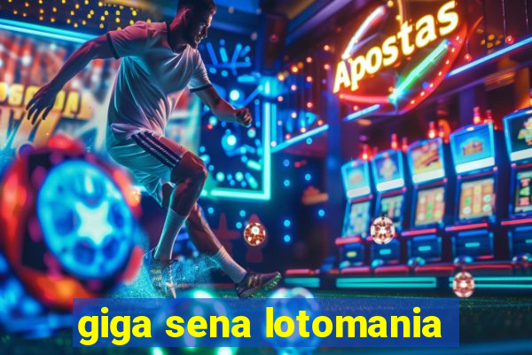 giga sena lotomania