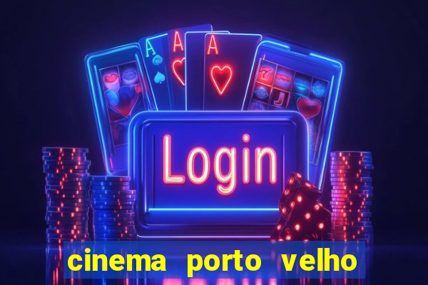 cinema porto velho ig shopping