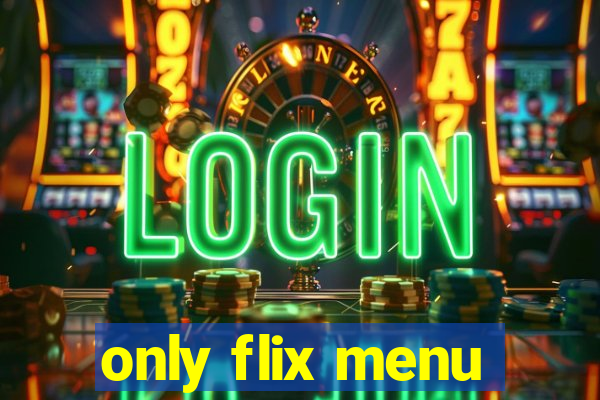 only flix menu