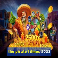 the pirate filmes 2023