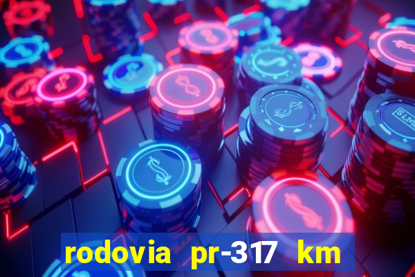 rodovia pr-317 km 155 onde fica