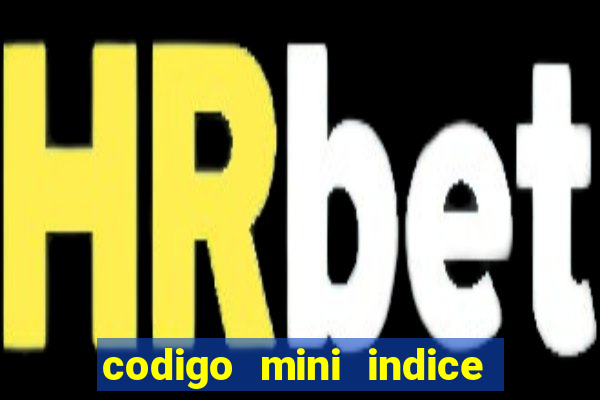 codigo mini indice setembro 2024