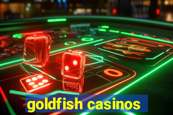 goldfish casinos