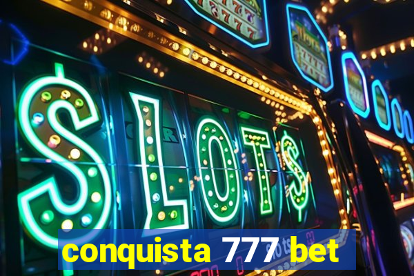 conquista 777 bet