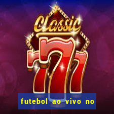 futebol ao vivo no celular futemax