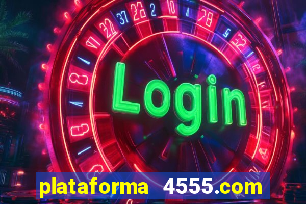 plataforma 4555.com é confiável