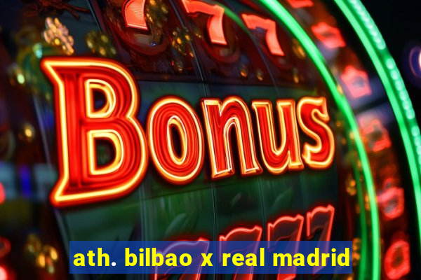 ath. bilbao x real madrid