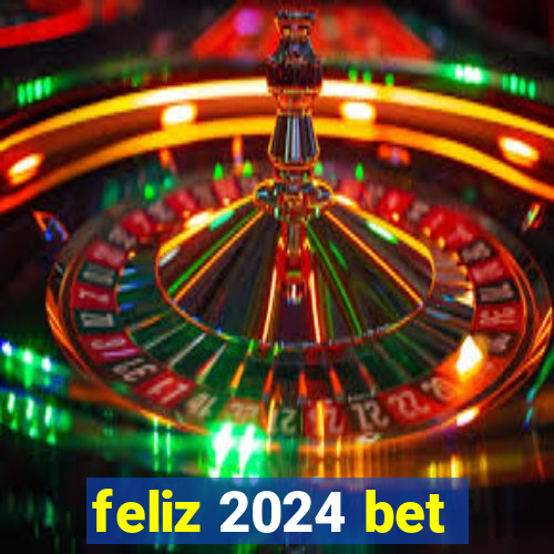 feliz 2024 bet