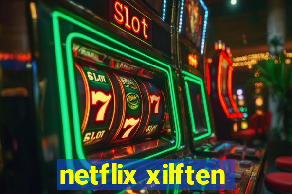 netflix xilften