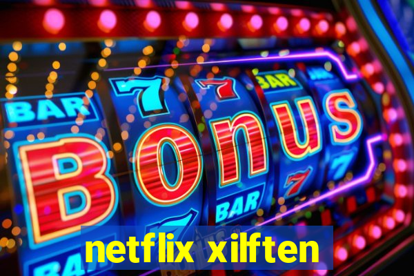 netflix xilften